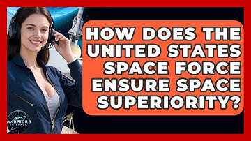 How Does the United States Space Force Ensure Space Superiority? - Warriors In Space