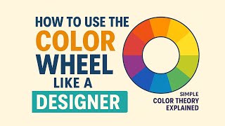 How to Use the Color Wheel Like a Designer – Simple Color Theory Explained