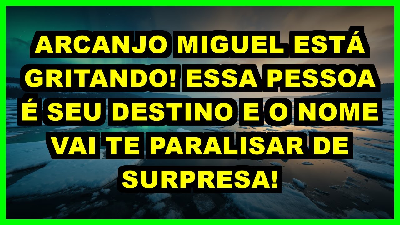 😱 ARCANJO MIGUEL ESTÁ GRITANDO! ESSA PESSOA É SEU DESTINO E O NOME VAI TE PARALISAR DE SURPRESA!