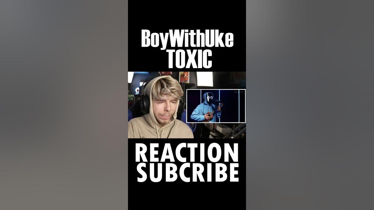 Toxic by BoyWithUke - Song Meanings and Facts