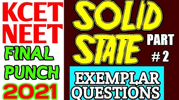 SOLID STATE- EXEMPLAR QUESTIONS FULLY SOLVED - PART # 2 || KCET & NEET FINAL PUNCH 2021