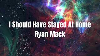 I Should Have Stayed At Home Ryan Mack Resimi