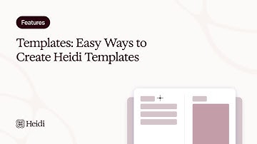 Heidi Features - Templates: Easy Ways to Create Heidi Templates