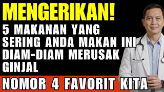 MENGERIKAN! 5 Makanan yang Sering Anda Makan Ini Diam-diam Merusak Ginjal | dr. Dharmawan