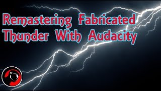Remastering Fabricated Thunder with Audacity