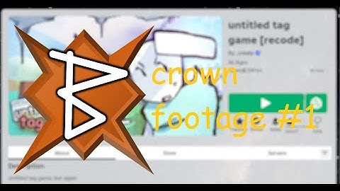 crown footage #1 // untitled tag game