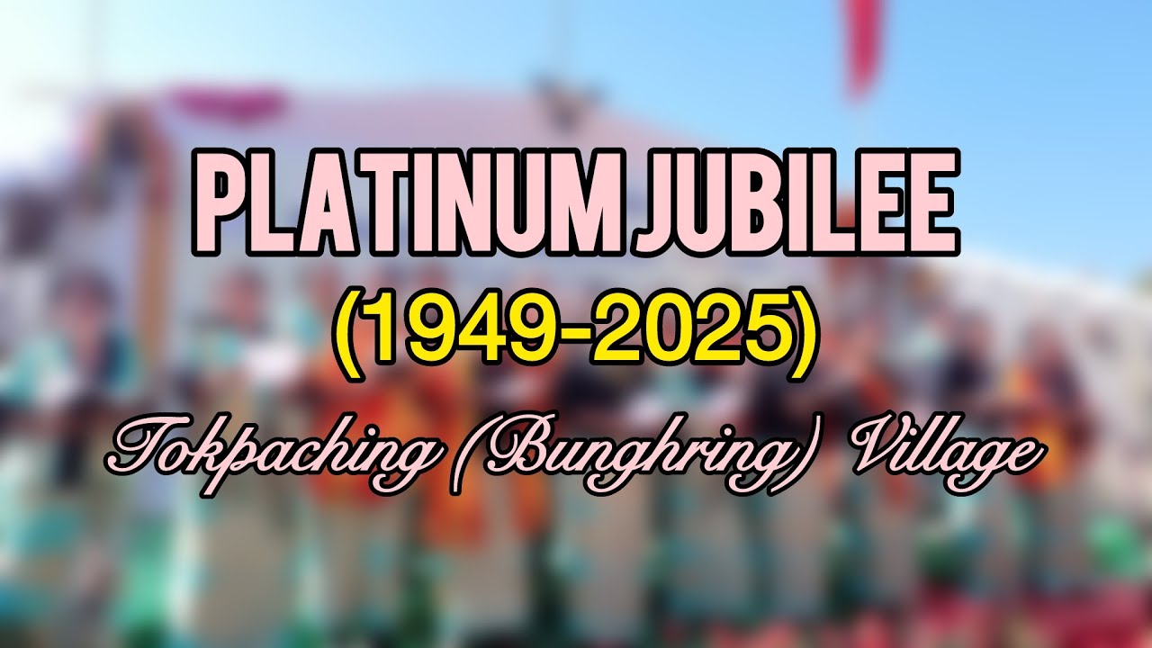 Part-3 | Platinum Jubilee | Tokpaching Village |