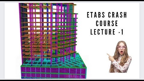 Lecture 1 : Introduction to the ETABS Crash Course