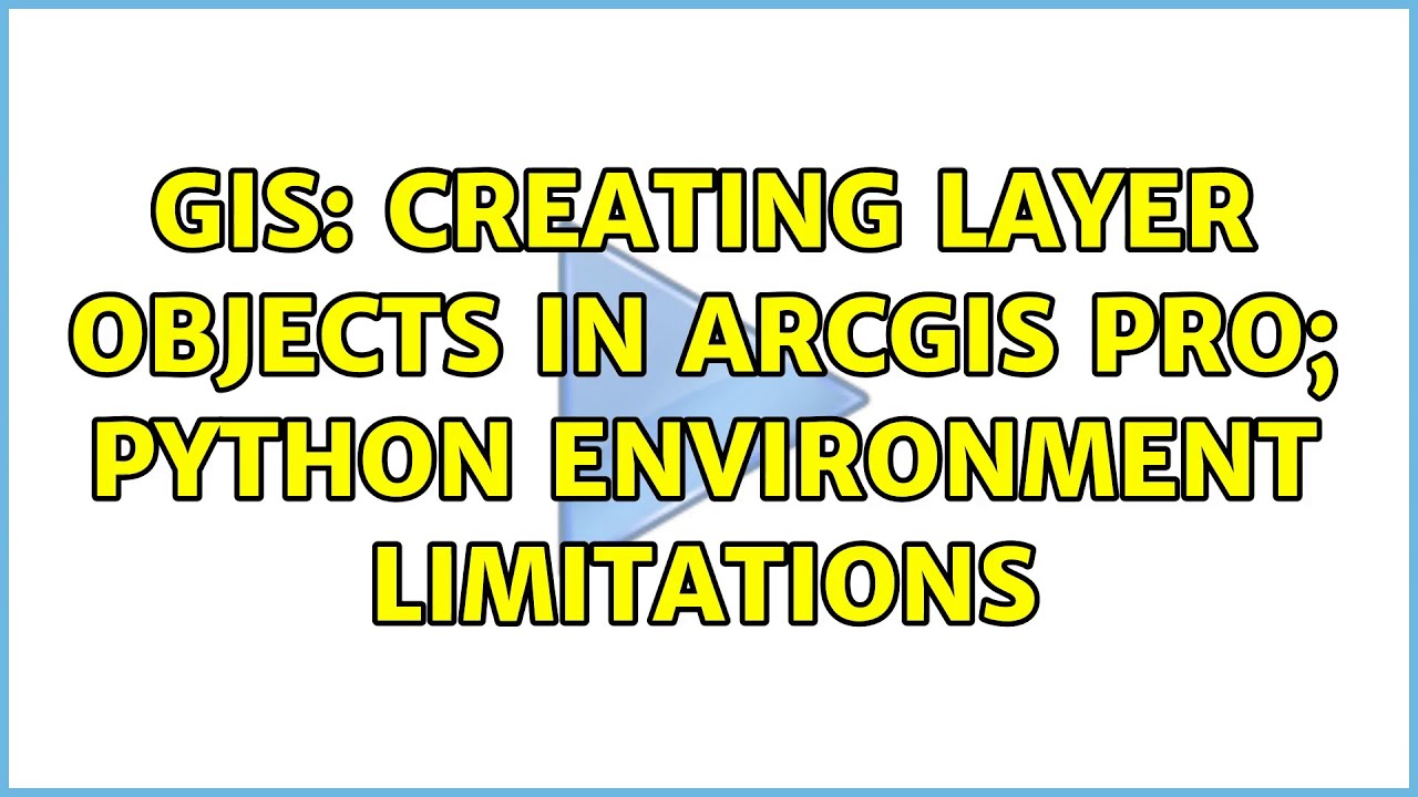 GIS: Creating Layer objects in ArcGIS Pro; Python Environment ...