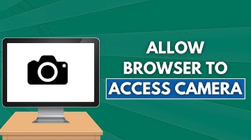 How to Allow Browser to Access Camera (Full Guide)