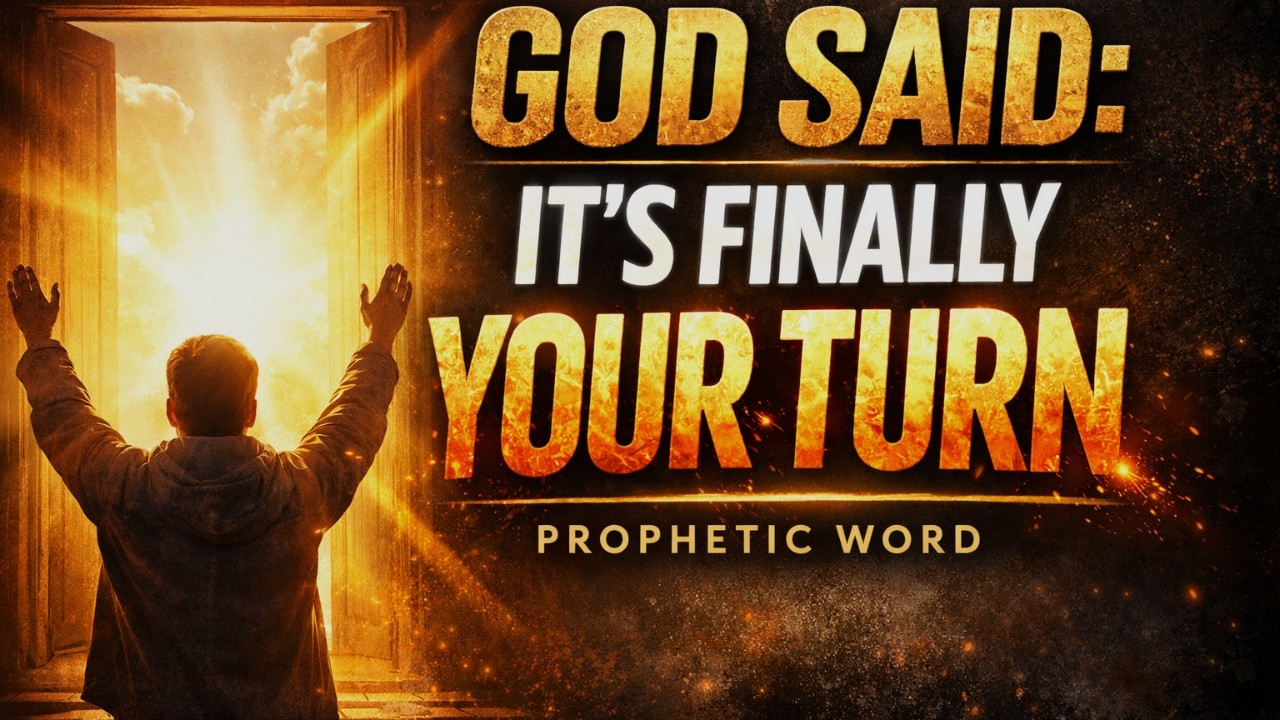 GOD SAID: It’s Finally Your Turn | Powerful Prophetic Word