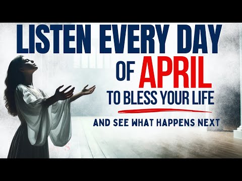 PRAY THIS Powerful April Blessing Prayer for Your Breakthrough Listen Every Day Christian Motivation
