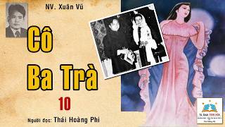 CÔ BA TRÀ. Tập 10. Tác giả: NV. Xuân Vũ. Người đọc: Thái Hoàng Phi