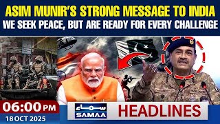 COAS Field Marshal Asim Munir issues Strong Warning to India | 6PM Headlines | 18 OCT 2025