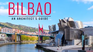 An Architect's Guide To Bilbao