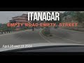 Itanagar empty road empty street traffic free highway election season