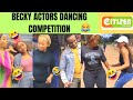 Becky Actors || Dancing Competition 😂|| Citizen T.V || Who Wins  #beckytoday