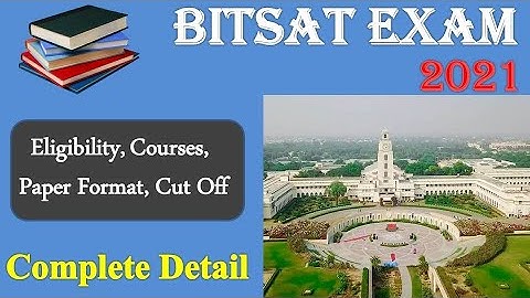 BITSAT Entrance Exam, Eligibility, Admission, Exam Pattern, Cut Off