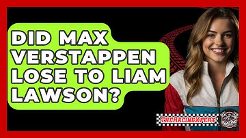 Did Max Verstappen Lose to Liam Lawson? - The Racing Xpert