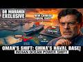 DR MARANDI EXCLUSIVE Oman Offers Naval Base to China — Indian Ocean Power Shift