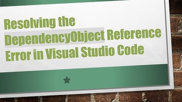 Resolving the DependencyObject Reference Error in Visual Studio Code