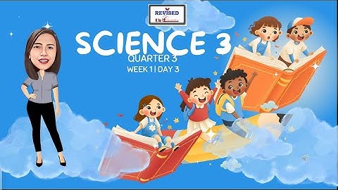 SCIENCE 3 QUARTER 3 WEEK 1 DAY 3 | REVISED K TO 12