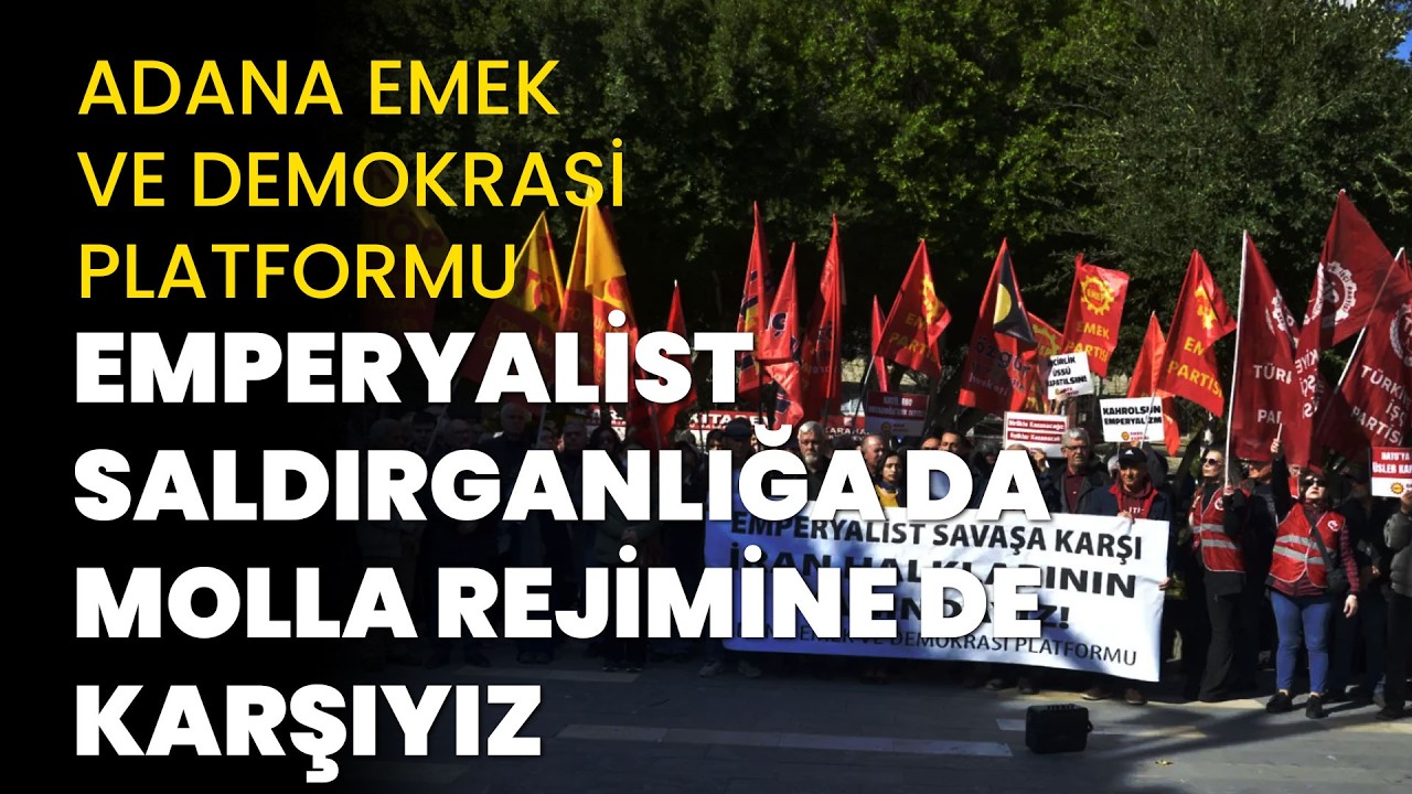Adana Emek ve Demokrasi Platformu: 'Emperyalist saldırganlığa da molla rejimine de karşıyız'