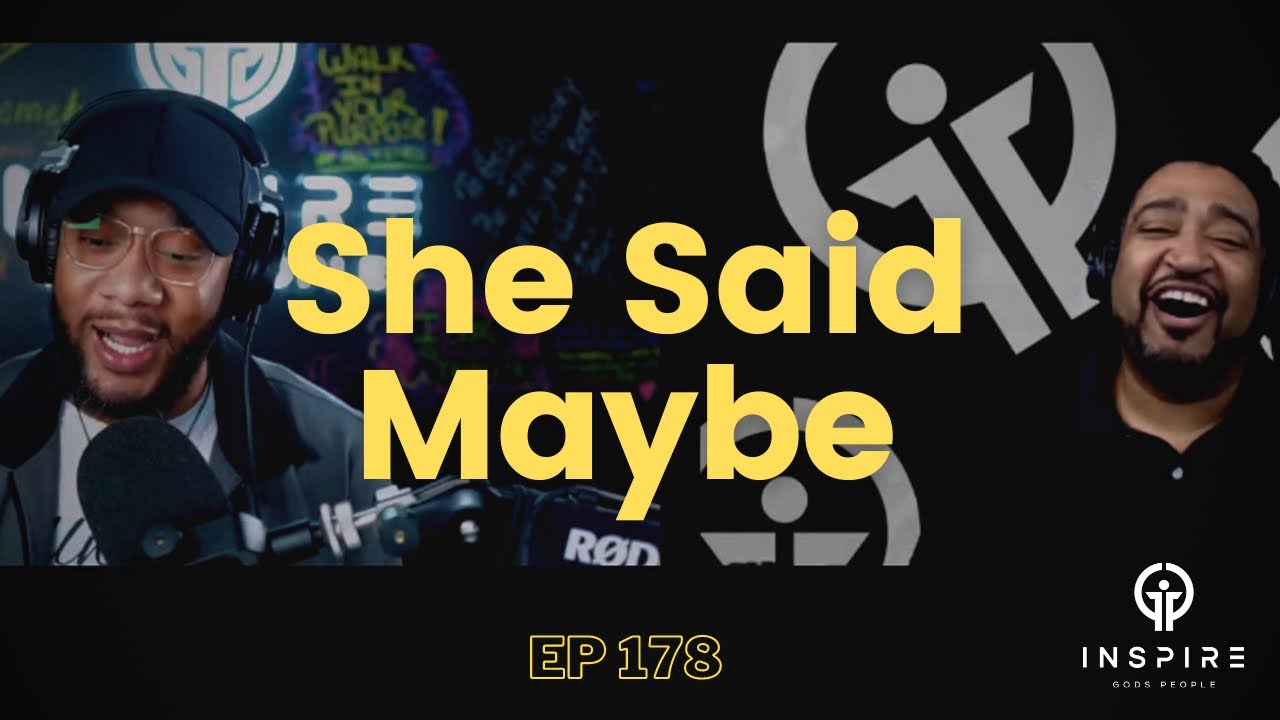 EP 178 | She Said Maybe | Inspire God's People, the Podcast