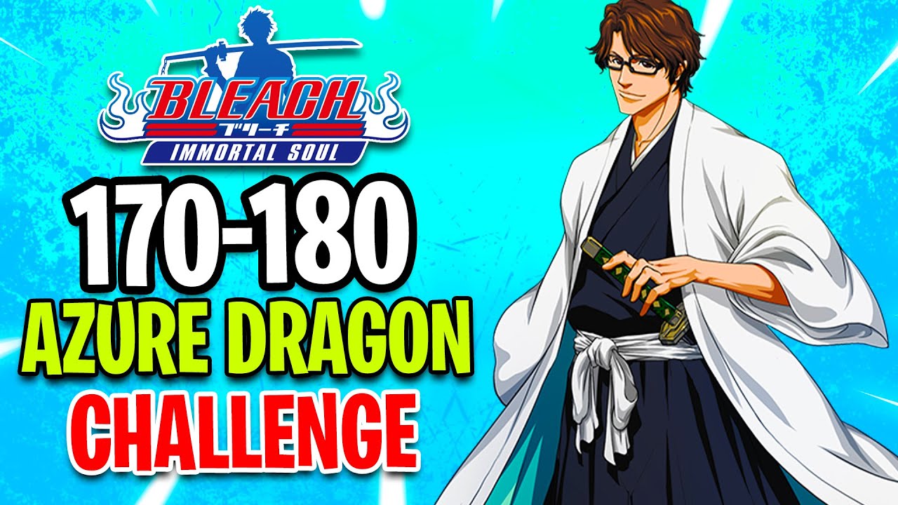 [170-180] Azure Dragon Challenge! (Bleach: Immortal Soul)