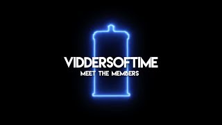 ViddersOfTime | MEET THE MEMBERS