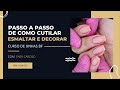 Passo a Passo de como Cutilar, Esmaltar e Decorar