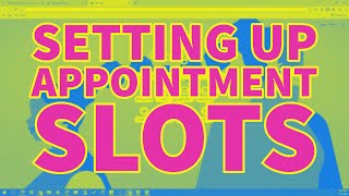 Setting Up Appointment Slots