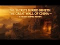 The Hidden Empire Beneath The Great Wall Of China Secrets That Shocked Archaeologists 