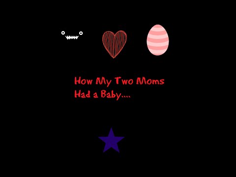 "How my moms had a baby"- The facts of life from a 7-year-old