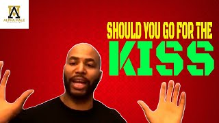 Should you go for the kiss?