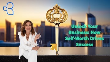 Unlock Your Business: How Self-Worth Drives Success