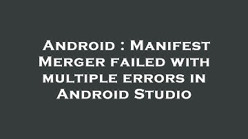 Android : Manifest Merger failed with multiple errors in Android Studio