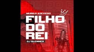 Murilo Azevedo - Filho do Rei (DJ Glenner) 2K87