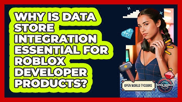 Why Is Data Store Integration Essential For Roblox Developer Products? - Open World Tycoons