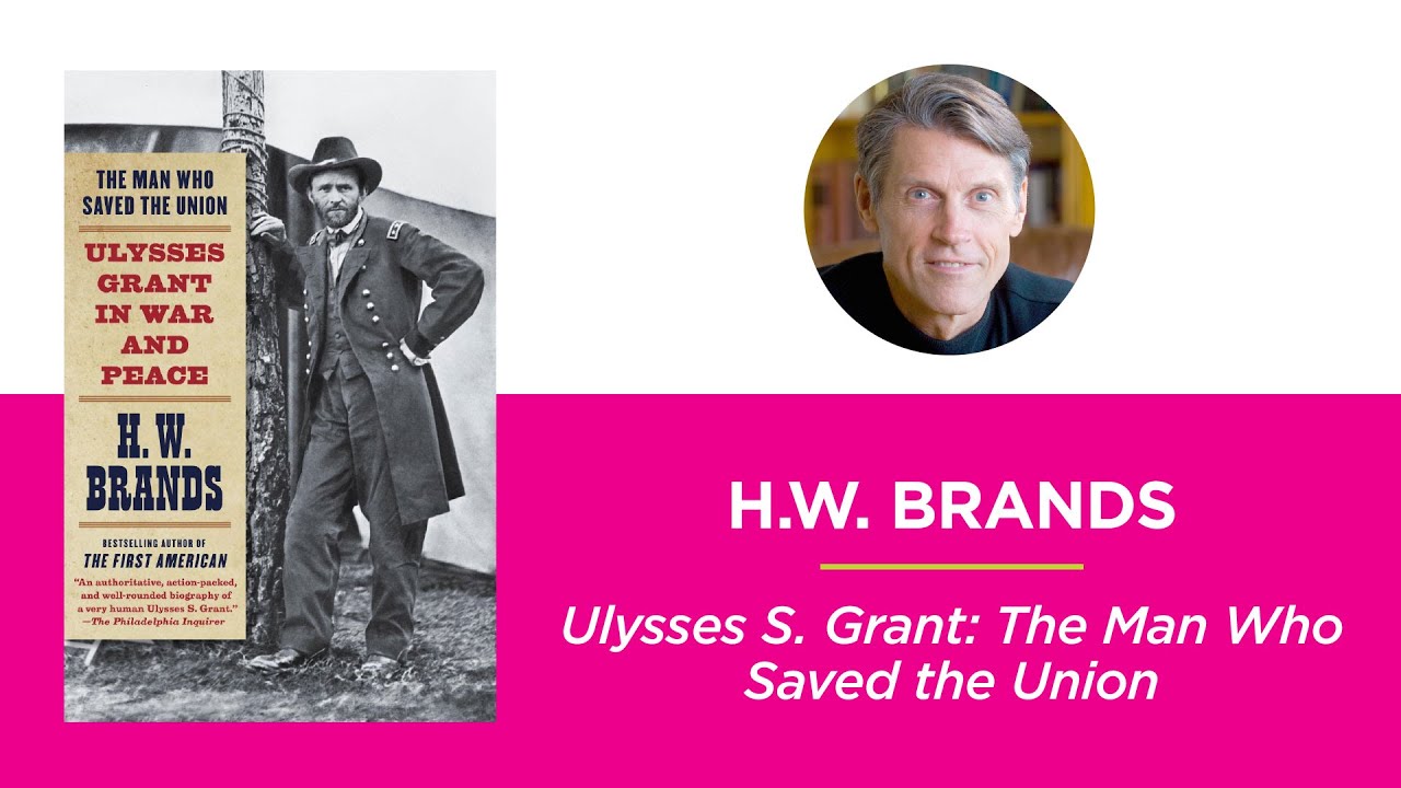 Ulysses S. Grant: The Man Who Saved the Union—H.W. Brands
