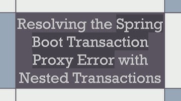 Resolving the Spring Boot Transaction Proxy Error with Nested Transactions