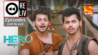 Weekly ReLIV - Hero - Gayab Mode On - 24th May 2021 To 28th ​May 2021 - Episodes 118 To 122