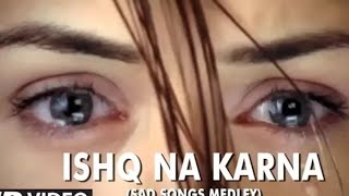 Lirik Lagu 'Ishq Na Karna' Sad Songs Medley Lengkap dengan Terjemahannya
