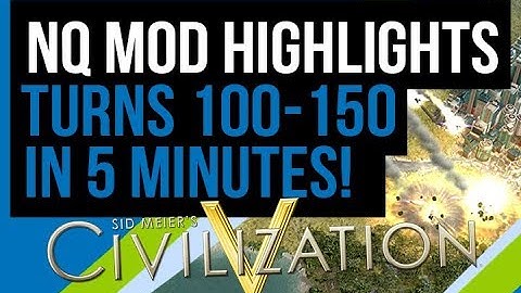 NQMod Civ 5 Highlights (Turns 100 - 150)