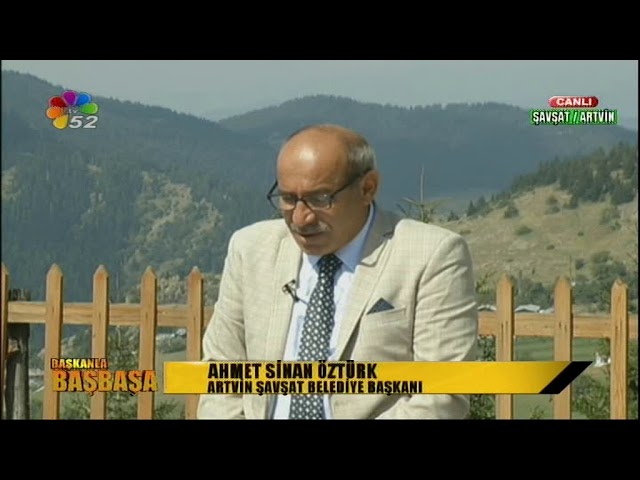 31/08/2018 BAŞKANLA BAŞBAŞA - AHMET SİNAN ÖZTÜRK / ARTVİN ŞAVŞAT BELEDİYE BAŞKANI