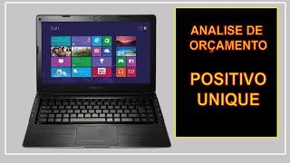 Analise para orçamento do notebook positivo unique - NOTEBOOK POSITIVO UNIQUE NAO INICIA SISTEMA