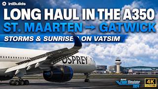 iniBuilds A350-1000: EPIC Thunderstorm & Sunrise! | St Maarten to Gatwick | MSFS 2024