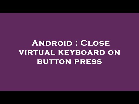 Android : Close virtual keyboard on button press
