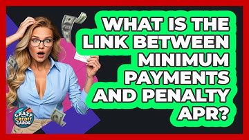 What Is The Link Between Minimum Payments And Penalty APR? - Crazy About Credit Cards
