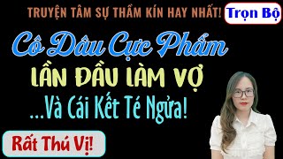 [Trọn Bộ] Cô Dâu Cực Phẩm Lần Đầu Làm Vợ Và Cái Kết Té Ngửa! - MC Thanh Hằng